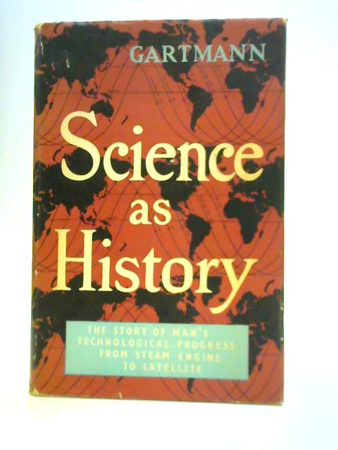 Science As History, Story Of Man's Technological Progress By Heinz Gartmann