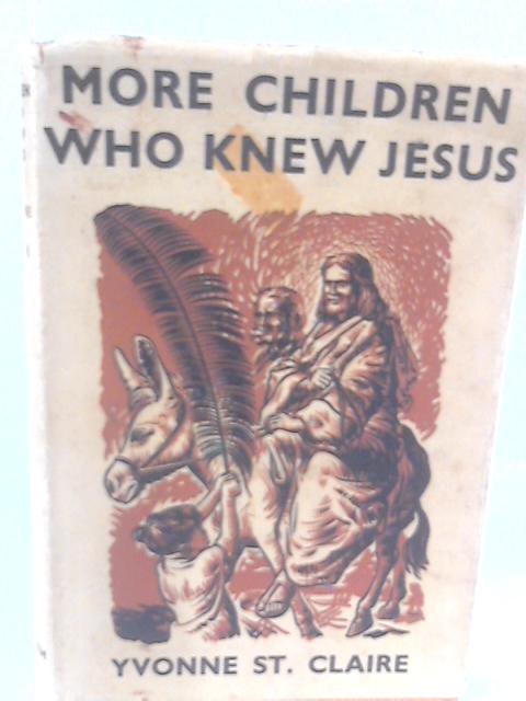 More Children Who Knew Jesus By Yvonne St Claire