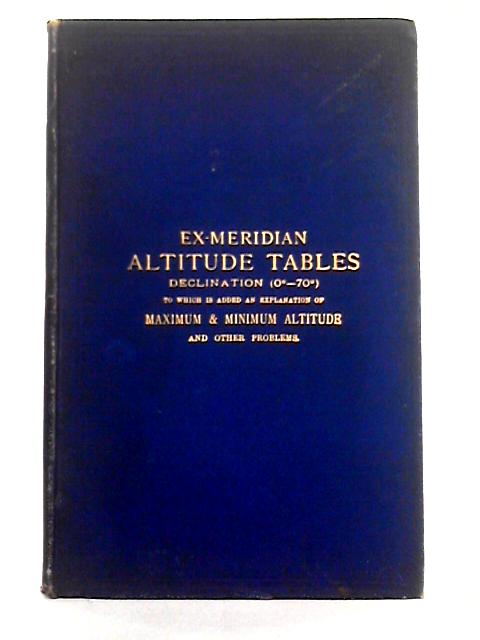 Ex-Meridian Altitude Tables, Declination (0-70 deg) By Charles Brent