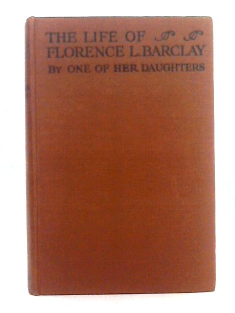 The Life of Florence L. Barclay; a Study in Personality By Unstated