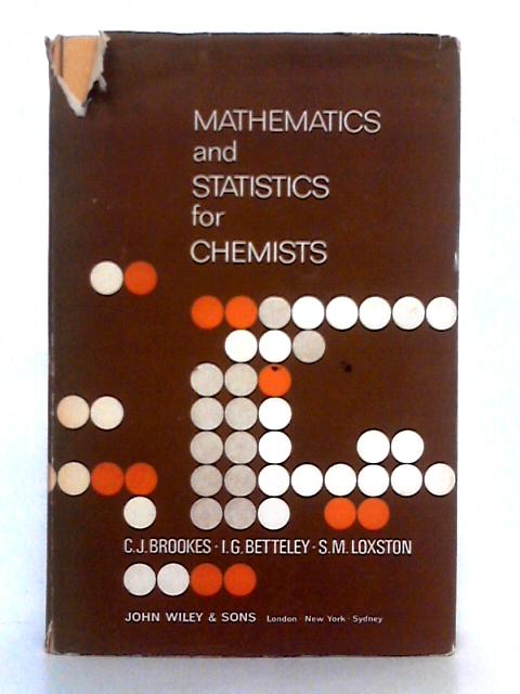Mathematics and Statistics for Students of Chemistry, Chemical Engineering, Chemical Technology and Allied Subjects By C.J. Brookes, et al