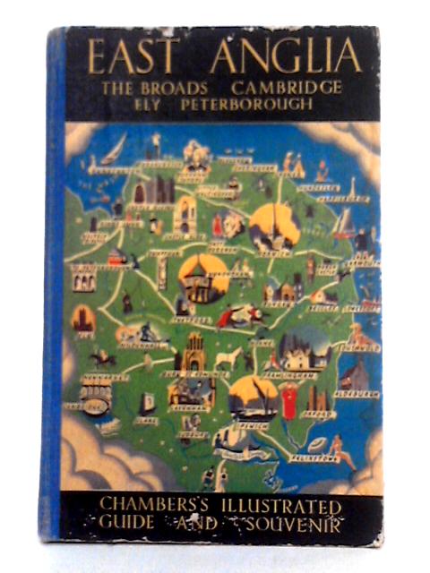 East Anglia; The Broads, Cambridge, Ely, Peterborough By Joyce Cowley (ed.)