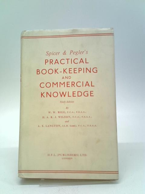 Spicer and Pegler's Practical Book-Keeping and Commercial Knowledge By Bigg and Wilson