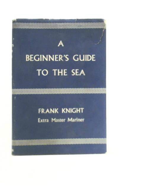 A Beginner's Guide to the Sea By Frank Knight