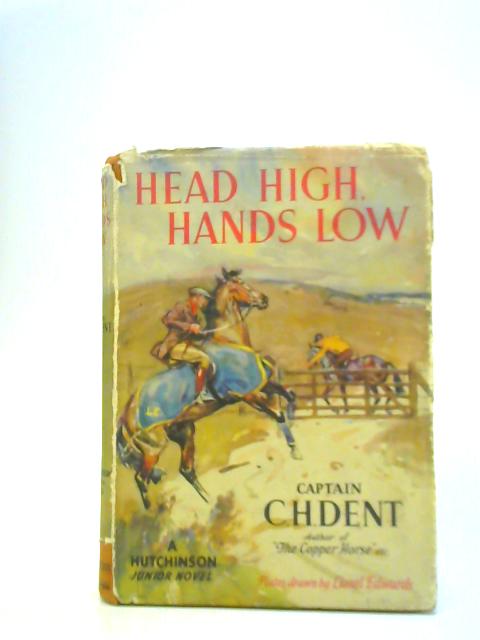 Head High, Hands Low By Capt. C.H. Dent