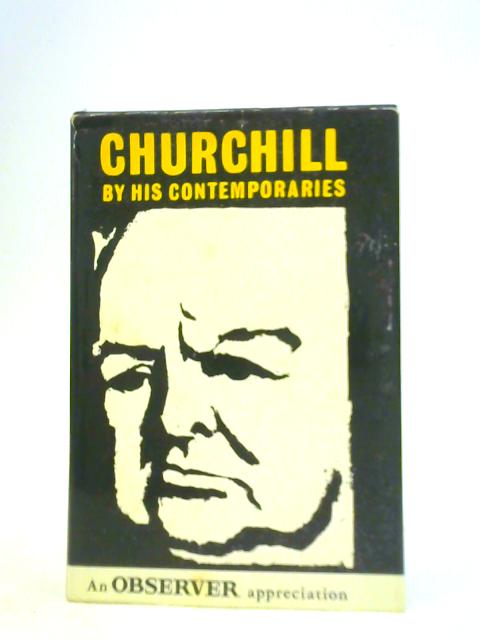 Churchill By His Contemporaries. An Observer Appreciation By Unstated