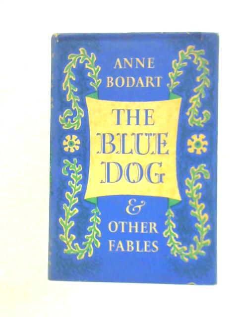 The Blue Dog, and Other Fables By Anne Bodart