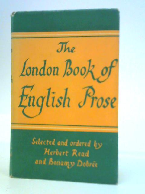 The London Book of English Prose By Herbert Read and Bonamy Dobree