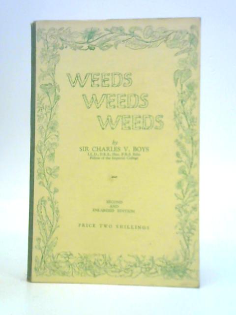 Weeds, Weeds, Weeds By Sir Charles V Boys