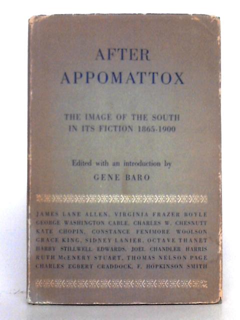 After Appomattox; The Image of the South in its Fiction 1865-1900 By Gene Baro (ed.)