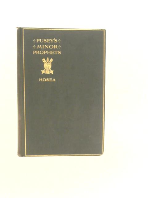 Minor Prophets with a Commentary Explanatory & Practical, and Introductions to Several Books - Vol. I Hosea By E.B.Pusey