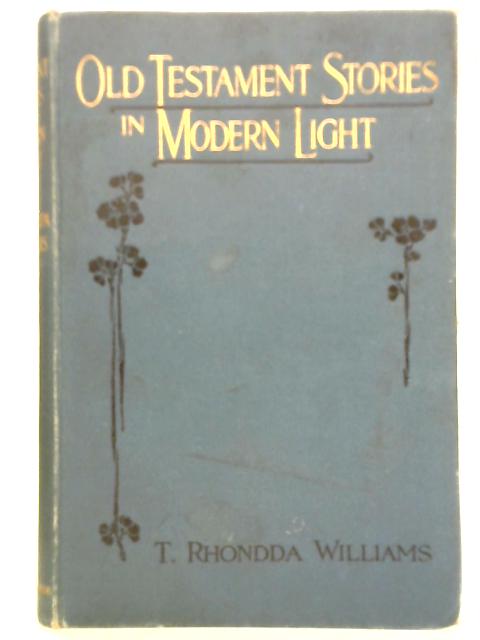 Old Testament Stories in Modern Light By T Rhondda Williams