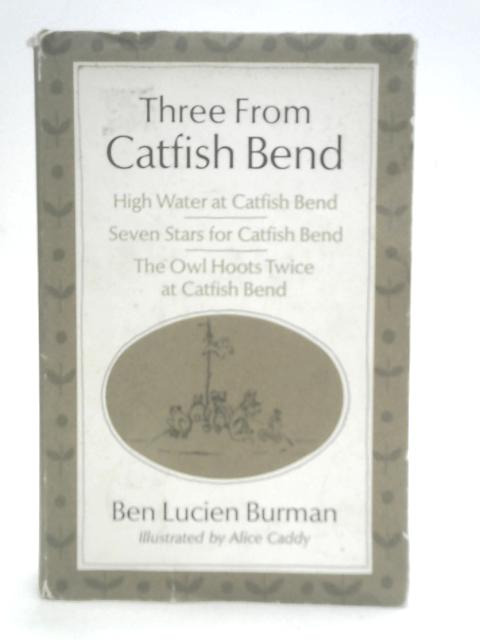 Three from Catfish Bend High Water At Catfish Bend, Seven Stars for Catfish Bend & the Owl Hoots Twice At Catfish Bend By Ben Lucien Burman