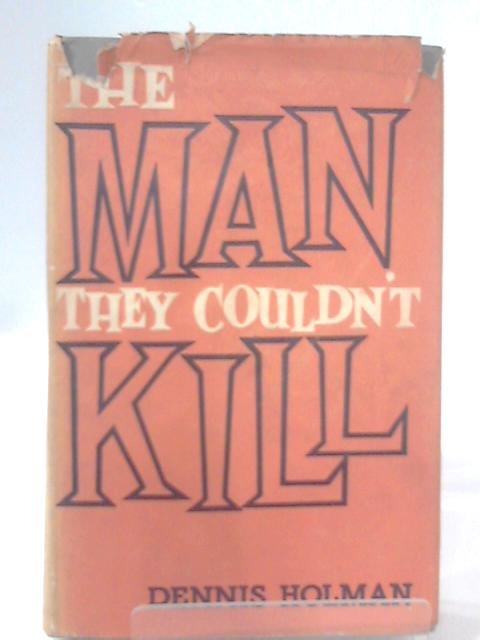 The Man They Couldn't Kill By Dennis Holman