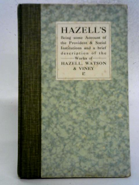 Hazell's Being Some Account Of The Provident & Social Institutions And A Brief Description Of The Works Of Hazell, Watson & Viney Ltd By Unstated
