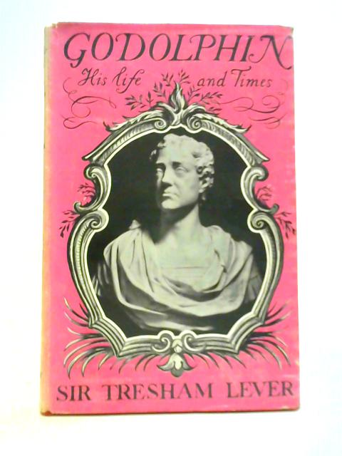 Godolphin: His Life and Times By Tresham Lever