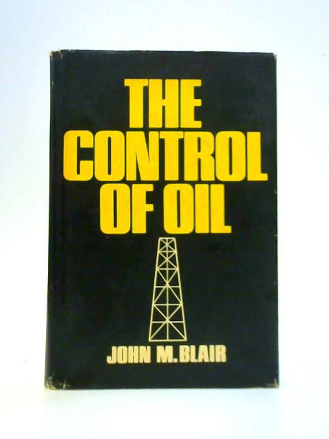 The Control of Oil By John M. Blair