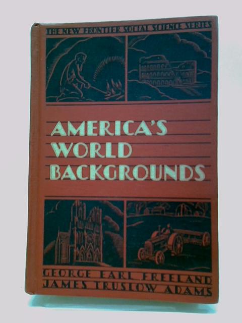 America's World Backgrounds : The New Frontier Social Science Series by Freeland, George Earl ; James Truslow Adams von Freeland, George Earl  James Truslow Adams