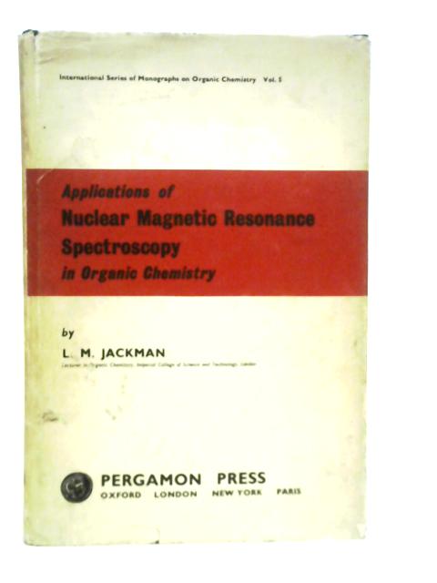 Applications of Nuclear Magnetic Resonance Sprectroscopy in Organic Chemistry von L.Jackman