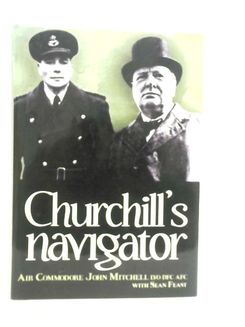 Churchill's Navigator By John Mitchell and Sean Feast