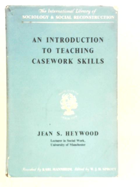 An Introduction to Teaching Casework Skills By J.S.Heywood