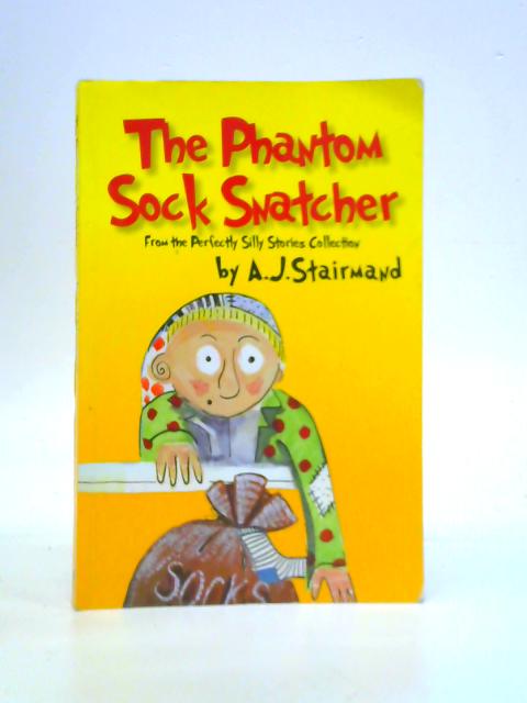 The Phantom Sock Snatcher (Perfectly Silly Stories Collection) By Anne Josephine Stairmand