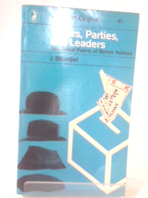 Voters, Parties, and Leaders - the Social Fabric of British Politics von J. Blondel