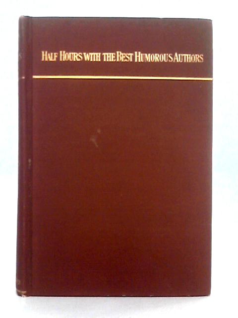 Half-Hour With the Best Humorous Authors; Volume III English By Charles Morris