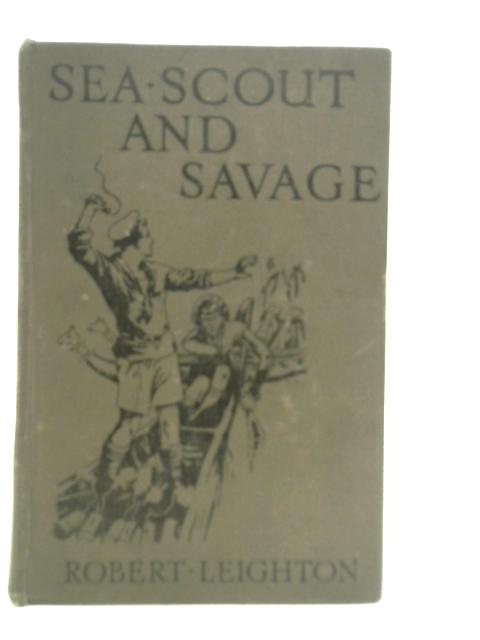 Sea Scout and Savage: Adventures Among the Savages of the Solomon Islands. von Robert Leighton