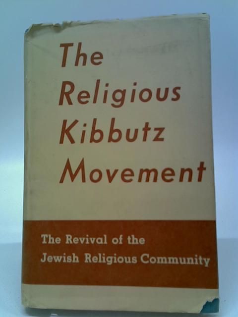 The Religious Kibbutz Movement; the Revival of the Jewish Religious Community By Aryei Fishman (Ed. )