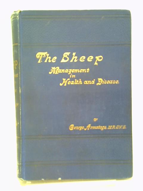 The Sheep Doctor. A Guide to the British and Colonial Flockmaster in the Treatment and Prevention of Disease, Etc By George Armatage