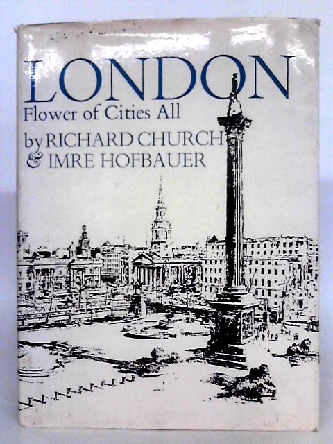 London; Flower of Cities All By Richard Church