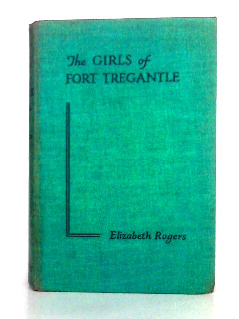 The Girls of Fort Tregantle By Elizabeth Rogers