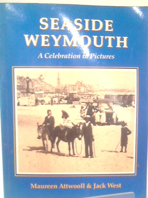 Seaside Weymouth: A Celebration in Pictures By Jack West