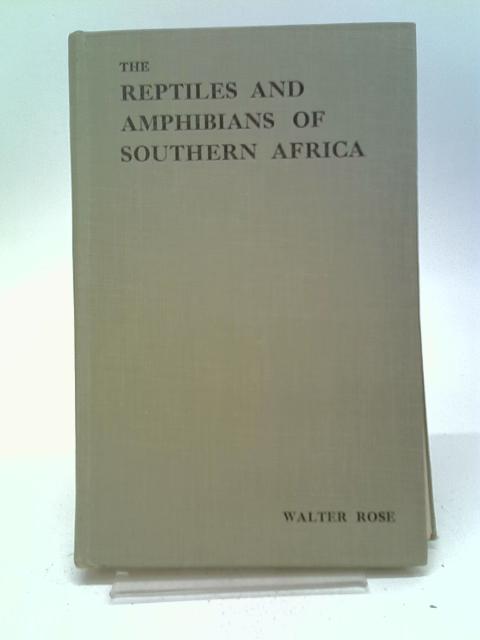 The Reptiles and Amphibians of Southern Africa von Rose, Walter