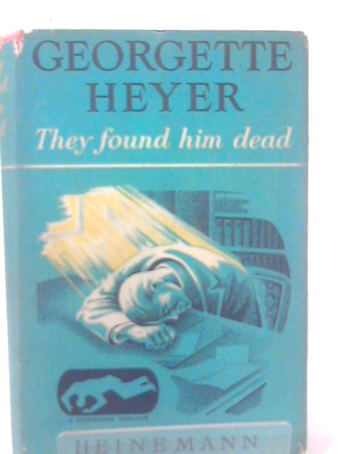 They Found Him Dead (Heinemann Thriller Series) By Georgette Heyer