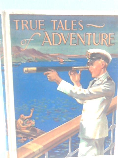 True Tales of Adventure By None Stated