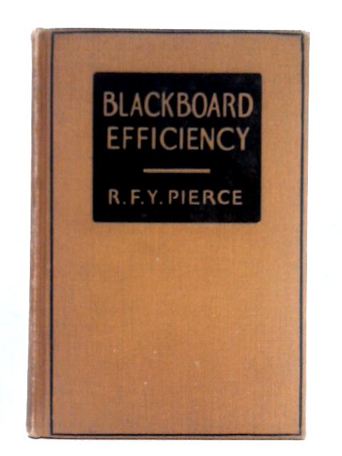Blackboard Efficiency; a Suggestive Method for the Use of Crayon and Blackboard By Robert F.Y. Pierce