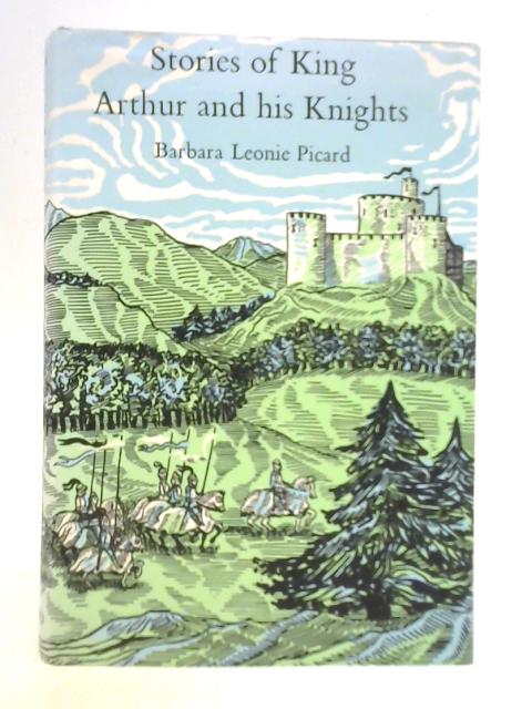 Stories of King Arthur and His Knights By Barbara Leonie Picard