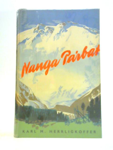 Nanga Parbat: Incorporating the Official Report of the Austro-German Expedition of 1953 par Karl M. Herrligkoffer