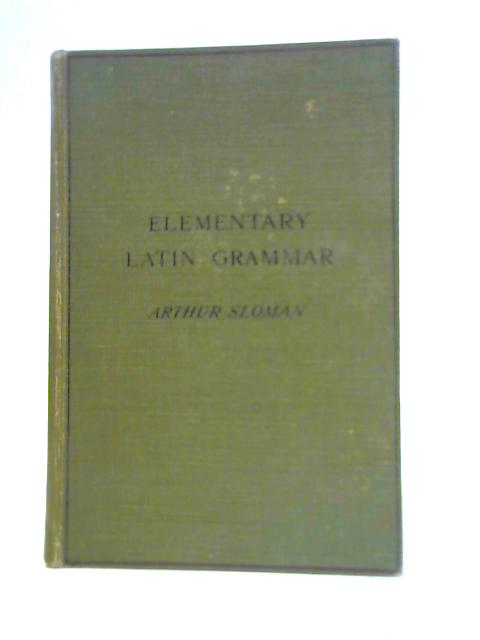 An Elementary Latin Grammar By A. Sloman