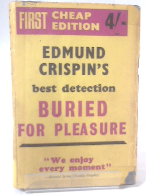 Buried for Pleasure; A Detective Story By Edmund Crispin