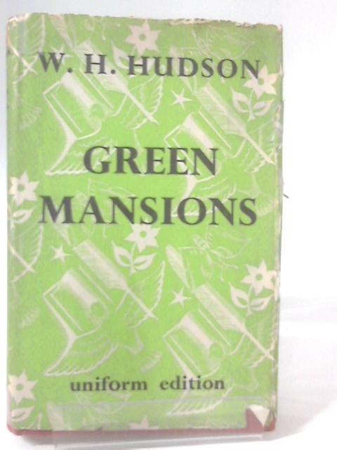 Green Mansions: A Romance of the Tropical Forest By Willam Henry Hudson