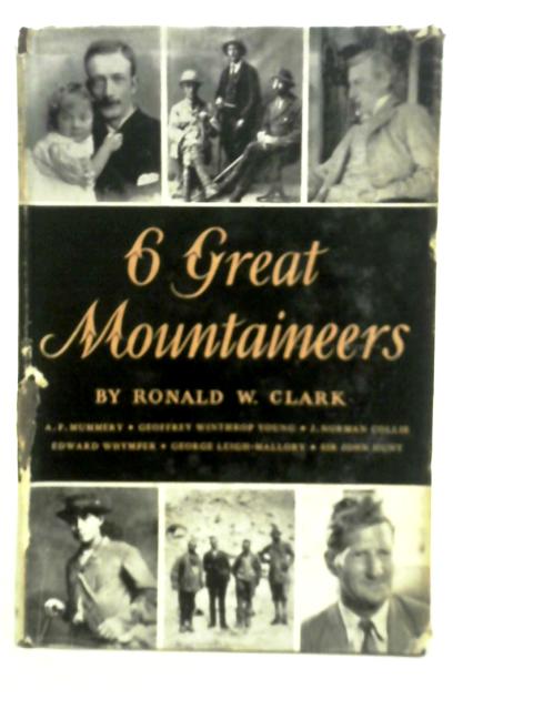 Six Great Mountaineers von Ronald W.Clark