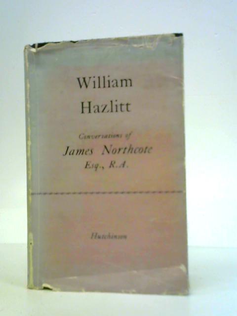 Conversations of James Northcote Esq. R.A. By William Hazlitt