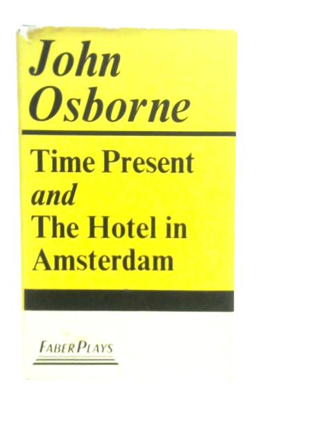 Time present and The hotel in Amsterdam By John Osborne