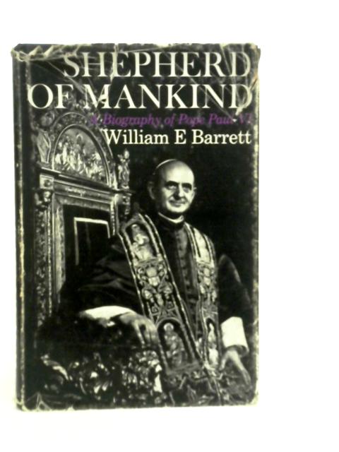 Shepherd of Mankind; A Biography of Pope Paul VI By W.E.Barrett