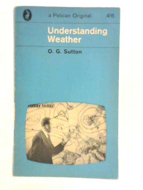 Understanding Weather By O. G. Sutton