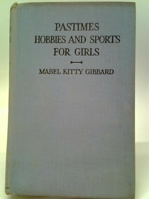 Pastimes Hobbies and Sports for Girls By Mabel Kitty Gibbard