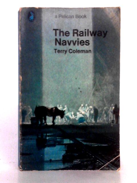 The Railway Navvies By Terry Coleman